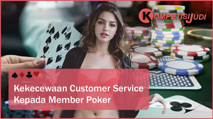 Kekecewaan Customer Service Kepada Member Poker