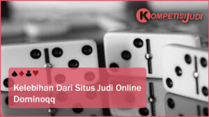 Kelebihan Dari Situs Judi Online DominoQQ