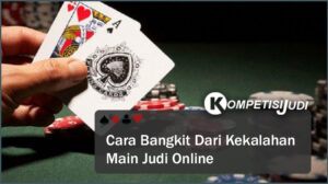 Cara Bangkit dari Kekalahan Main Judi Online