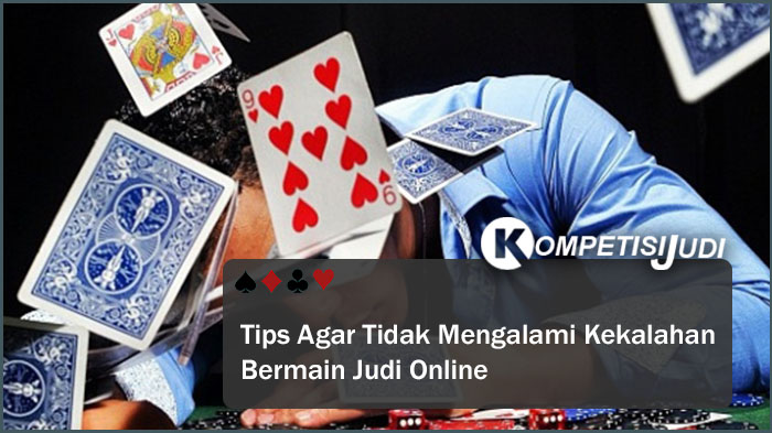 Tips Agar Tidak Mengalami Kekalahan Bermain Judi Online