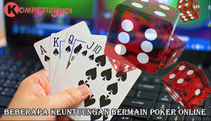 Beberapa Keuntungan Dari Bermain Poker Online