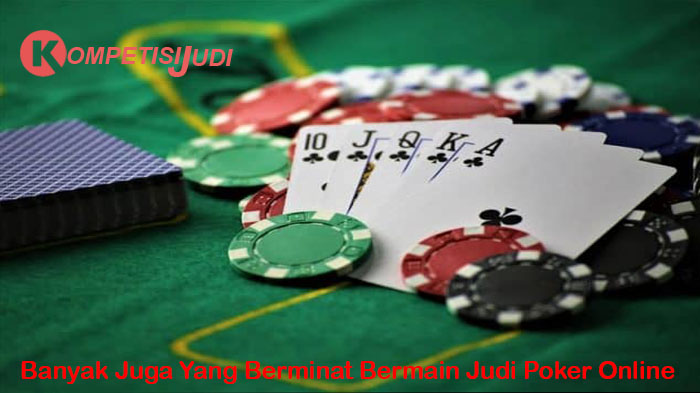 Banyak Juga Yang Berminat Bermain Judi Poker Online