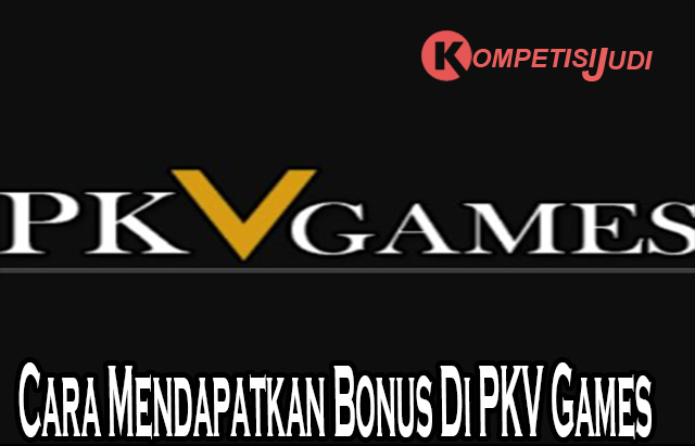 Cara Mendapatkan Bonus Di PKV Games