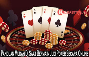 Panduan Mudah Di Saat Bermain Judi Poker Secara Online