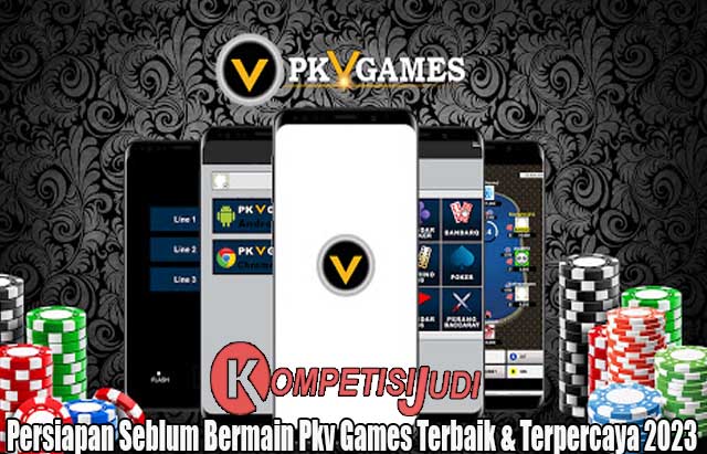 Persiapan Seblum Bermain Pkv Games Terbaik & Terpercaya 2023