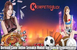 Bermain Game Online Semakin Mudah dan Banyak Keuntunganya