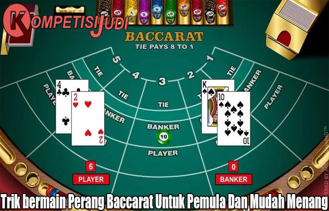 Trik bermain Perang Baccarat Untuk Pemula Dan Mudah Menang