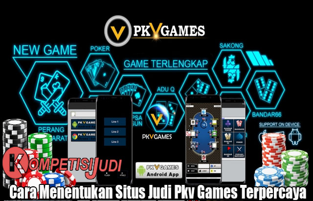 Cara Menentukan Situs Judi Pkv Games Terpercaya